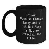 Load image into Gallery viewer, Driver Gifts from Friends to Driver, Funny Black Coffee Mug for Graduation, 'Driver. Because Classy Sassy And A Bit Fearlessy Is Not An Official Job Title.', Unique Gift for Men or Women - Main
