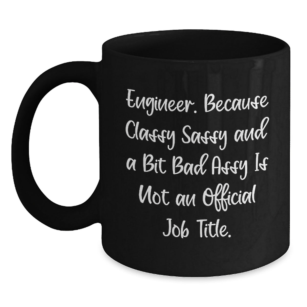 Funny Engineer Gifts, Gifts from Friends for Engineer, Classy Sassy and a Bit Fearlessy Is Not an Official Job Title, Black Coffee Mug, Graduation Unique Gifts for Him or Her - Main