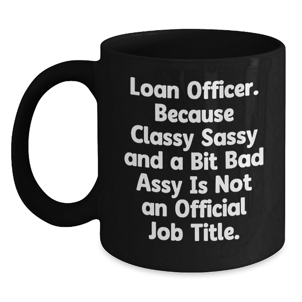 Loan Officer Gifts, Funny Quote Black Coffee Mug, Gifts from Men, Unique Graduation Gifts for Loan Officer - Main