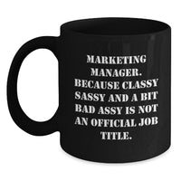 Load image into Gallery viewer, Marketing Manager Gifts from Friends, Unique Graduation Mugs for Him, &#39;Marketing Manager. Because Classy Sassy And A Bit Fearlessy Is Not An Official Job Title.&#39; Funny Quote Black Coffee Mug - Main
