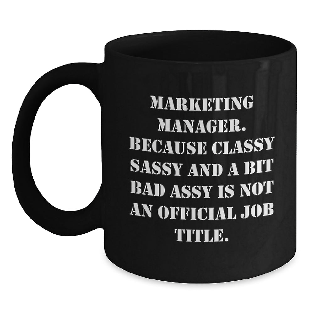 Marketing Manager Gifts from Friends, Unique Graduation Mugs for Him, 'Marketing Manager. Because Classy Sassy And A Bit Fearlessy Is Not An Official Job Title.' Funny Quote Black Coffee Mug - Main