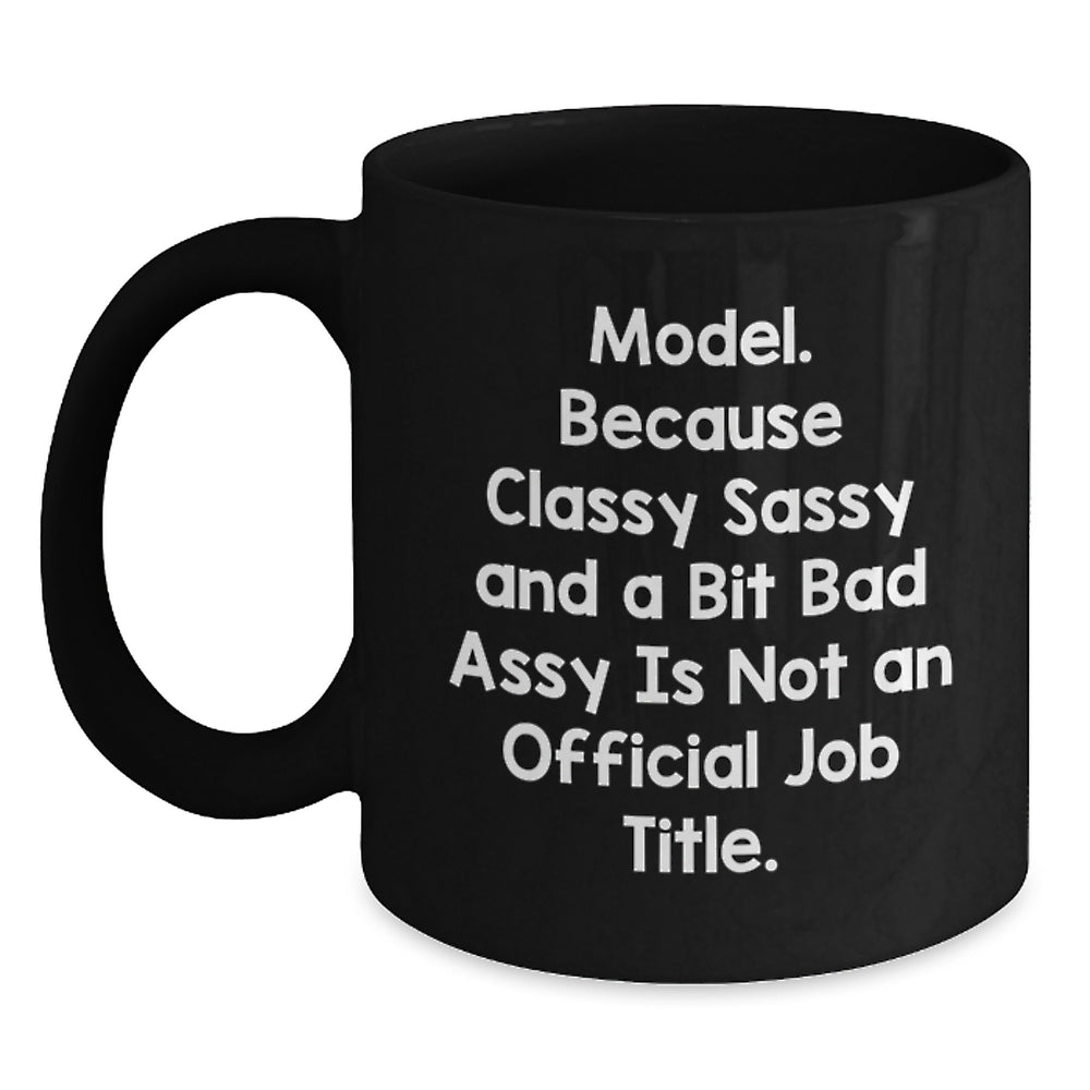 Model Funny Graduation Gifts from Friends for Model, Black Coffee Mug with Quote 'Model. Because Classy Sassy And A Bit Fearlessy Is Not An Official Job Title.' - Main