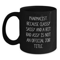 Load image into Gallery viewer, Pharmacist Gifts Funny Quote Black Coffee Mug, Gifts from Friends and Family for Graduation, 'Pharmacist Because Classy Sassy And A Bit Fearlessy Is Not An Official Job Title.' - Main
