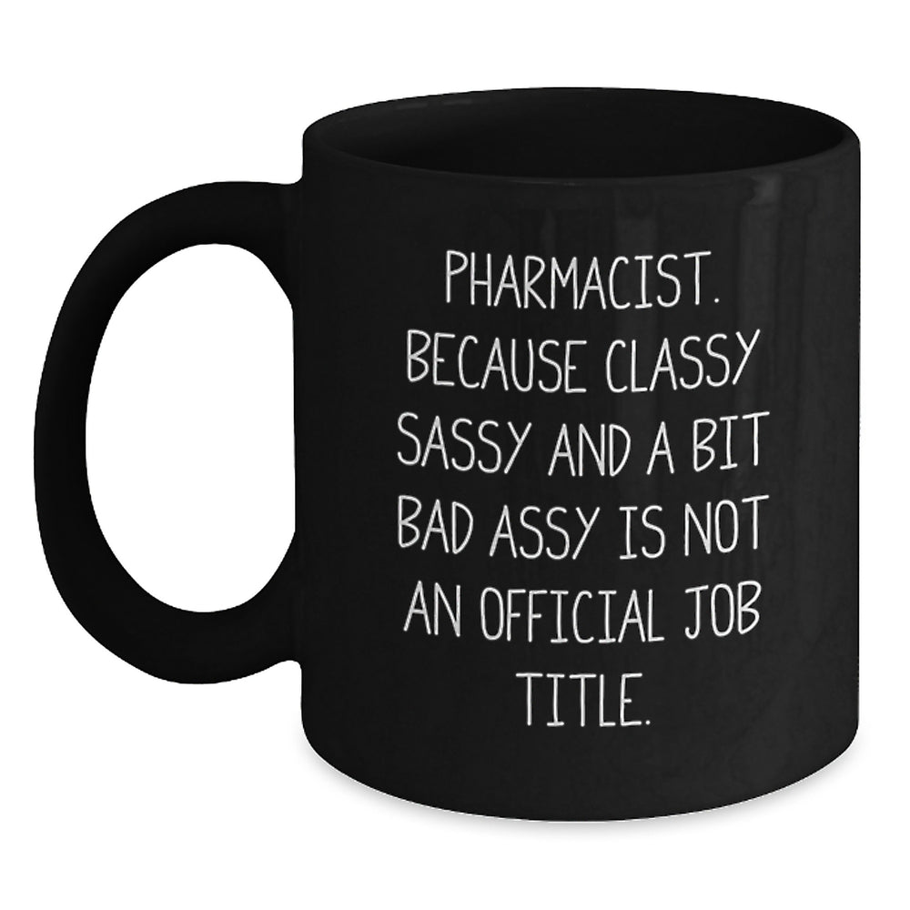 Pharmacist Gifts Funny Quote Black Coffee Mug, Gifts from Friends and Family for Graduation, 'Pharmacist Because Classy Sassy And A Bit Fearlessy Is Not An Official Job Title.' - Main