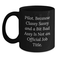 Load image into Gallery viewer, Pilot Humor Gifts from Friends and Family, Black Coffee Mug, Birthday Unique Presents for Men and Women, &#39;Pilot. Because Classy Sassy And A Bit Fearlessy Is Not An Official Job Title.&#39; - Main
