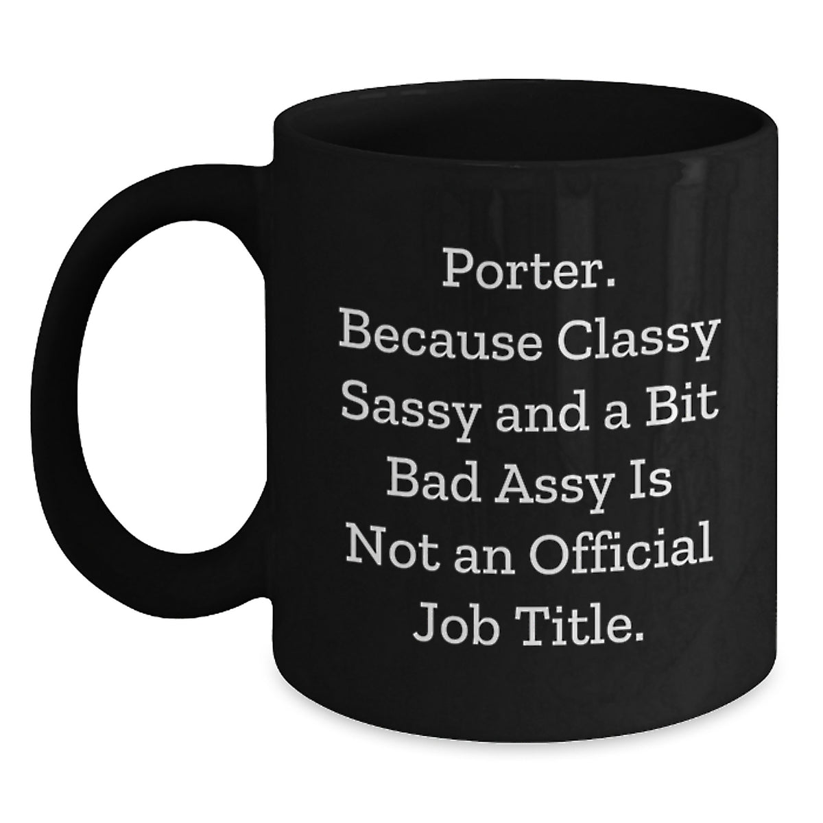 Funny Porter Gifts, Classy Sassy And A Bit Fearlessy Is Not An Official Job Title. Black Coffee Mugs for Porter from Friends, Unique Graduation Gifts for Men, Women, Coworkers, or Family - Main