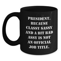 Load image into Gallery viewer, Funny President Gifts from Friends and Family - &#39;President. Because Classy Sassy And A Bit Fearlessy Is Not An Official Job Title.&#39; Black Coffee Mug for Graduation - Main
