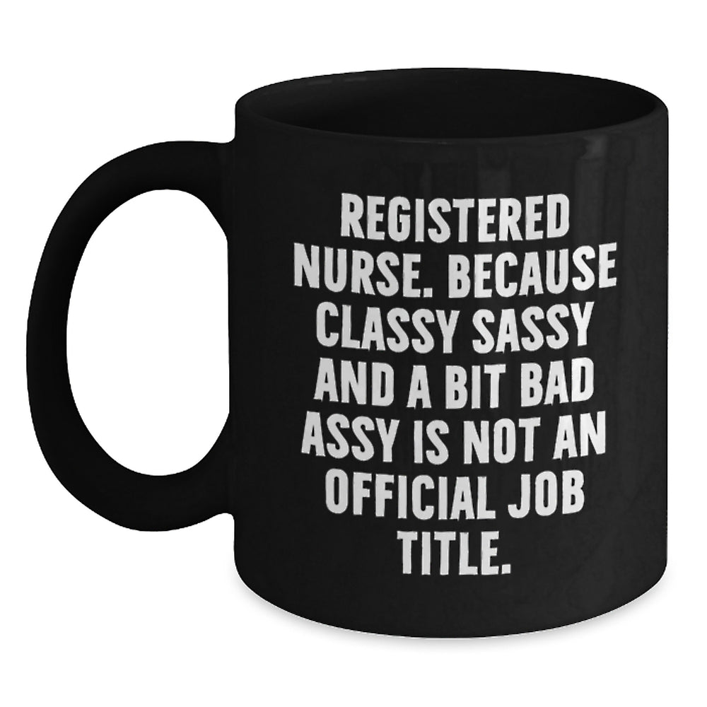 Funny Registered Nurse Gifts from Friends - Classy Sassy And A Bit Fearlessy Is Not An Official Job Title., Black Coffee Mug for Graduation Unique Gifts - Main