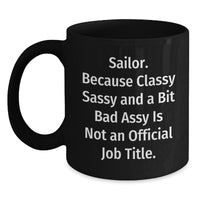 Load image into Gallery viewer, Sailor Gifts from Friends, Gifts for Sailor Men, Black Coffee Mug, &#39;Sailor. Because Classy Sassy And A Bit Fearlessy Is Not An Official Job Title.&#39; Funny Quote, Unique Graduation Gifts for Him - Main
