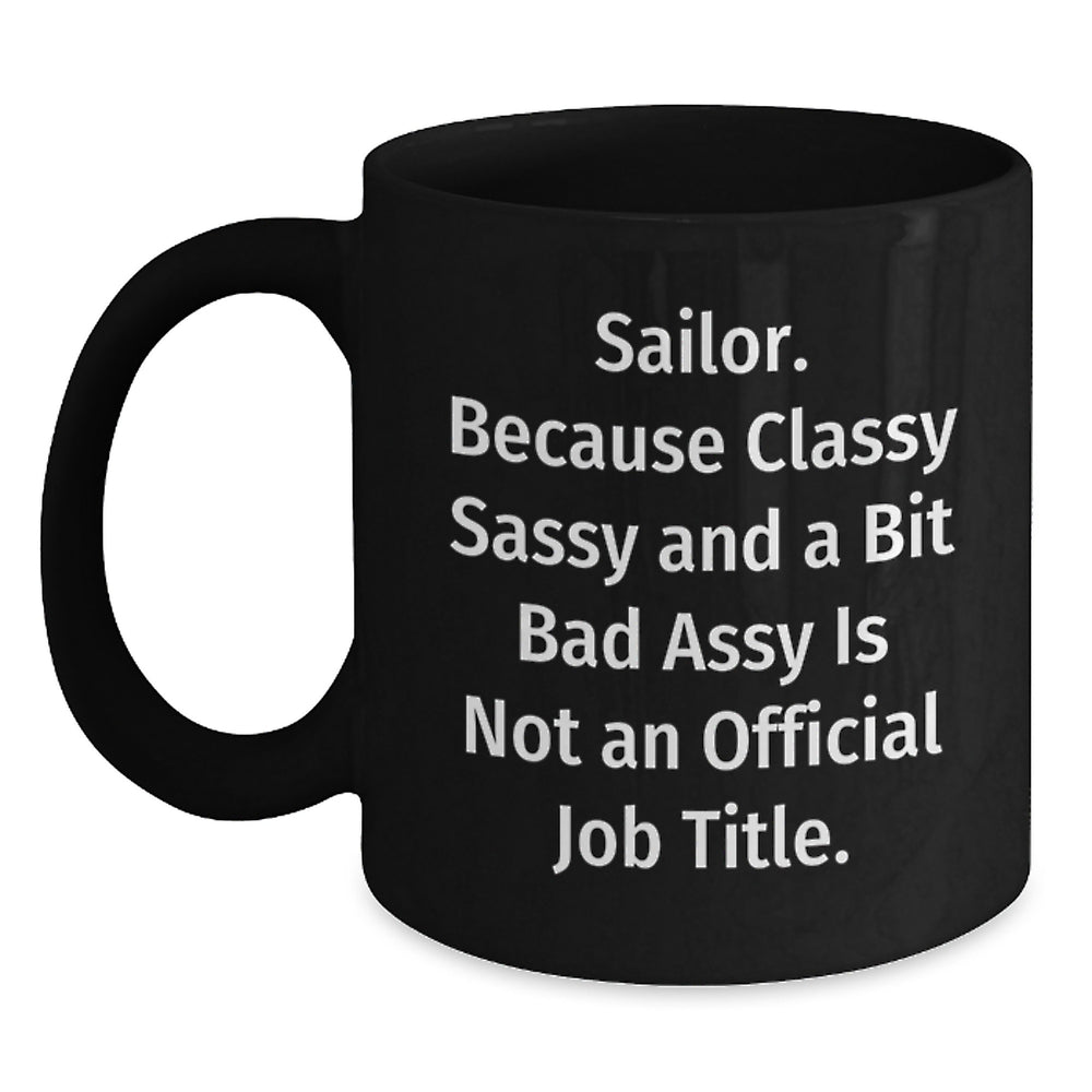 Sailor Gifts from Friends, Gifts for Sailor Men, Black Coffee Mug, 'Sailor. Because Classy Sassy And A Bit Fearlessy Is Not An Official Job Title.' Funny Quote, Unique Graduation Gifts for Him - Main