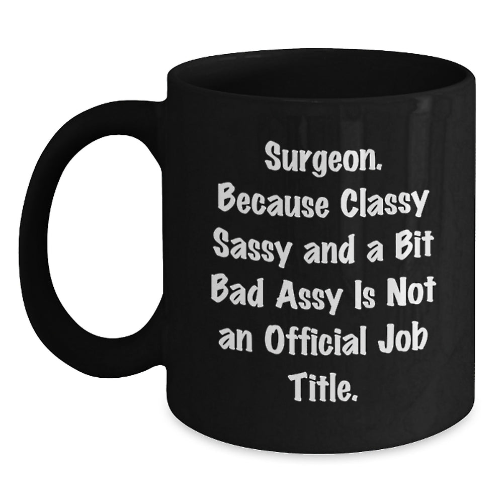 Surgeon Funny Gifts from Friends to Men - Classy Sassy and A Bit Fearlessy Black Coffee Mug for Graduation, Unique and Humorous Surgeon Mugs, Funny Gifts for Surgeon, Gifts from Men to Men - Main