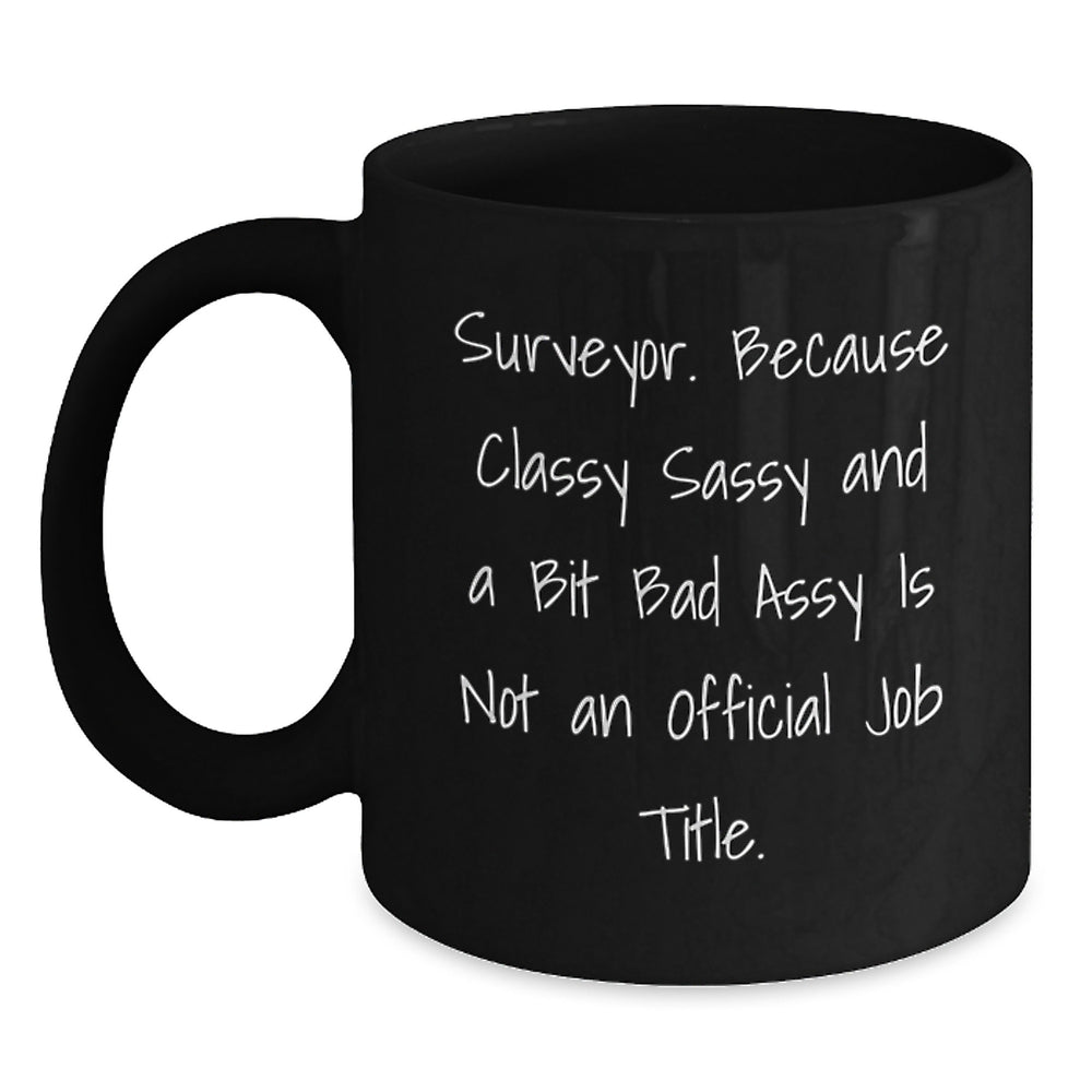 Funny Surveyor Gifts, Surveyor Quotes on Black Coffee Mugs, Best Birthday Unique Gifts from Friends, Gifts for Surveyor - Main