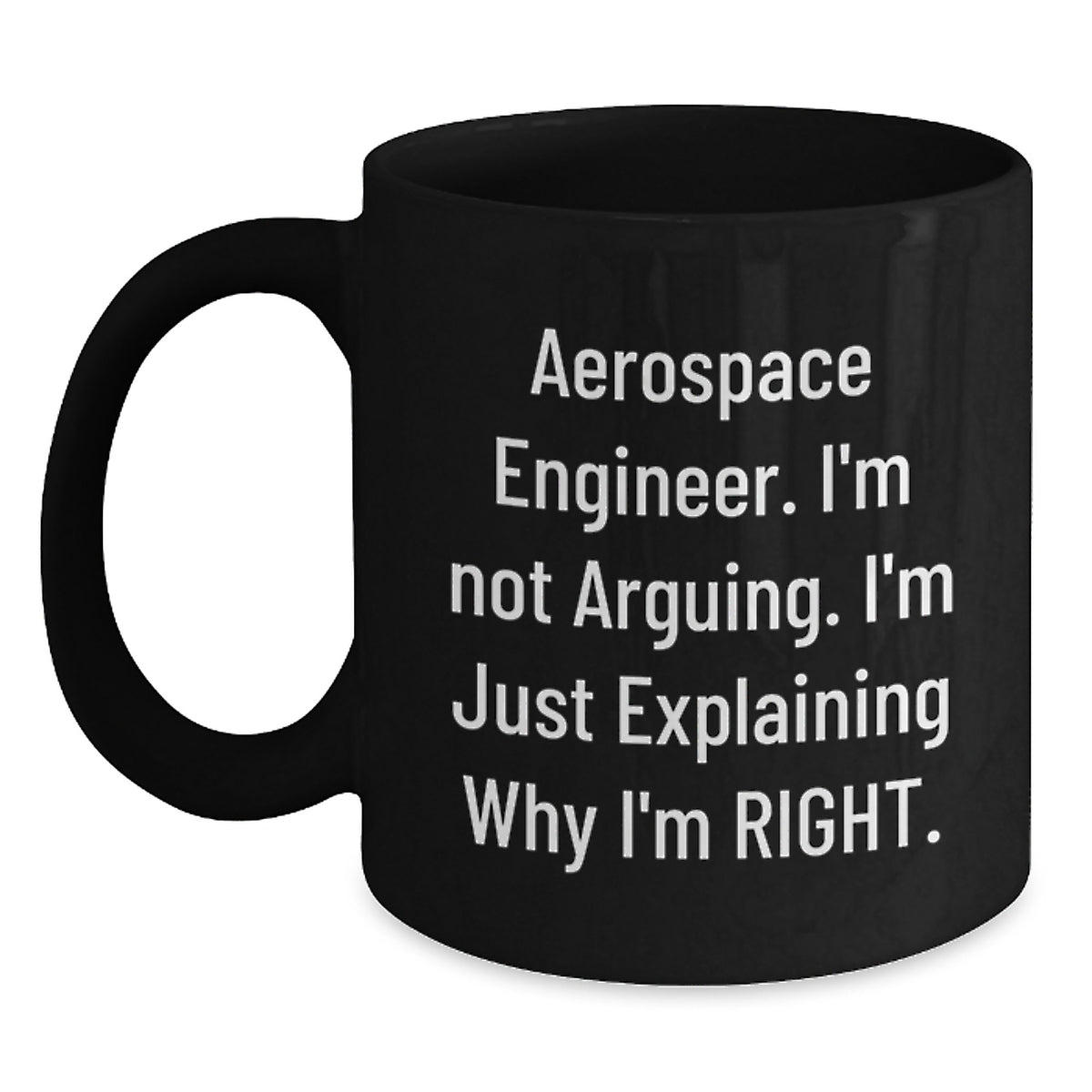 Funny Aerospace Engineer Gifts from Friends to Men - Black Coffee Mug, Explaining Why I'm Right, Graduation Unique Gifts - Main