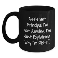 Load image into Gallery viewer, Funny Assistant Principal Gifts - &#39;I&#39;m Not Arguing, I&#39;m Just Explaining Why I&#39;m Right&#39; Black Coffee Mug for Graduation from Friends or Family - Main
