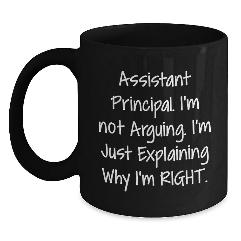 Funny Assistant Principal Gifts - 'I'm Not Arguing, I'm Just Explaining Why I'm Right' Black Coffee Mug for Graduation from Friends or Family - Main