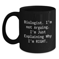 Load image into Gallery viewer, Funny Biologist Gifts Black Coffee Mug, &#39;I&#39;m Not Arguing, I&#39;m Just Explaining Why I&#39;m Right&#39;, Graduation Unique Gifts from Friends, Family, or Coworkers - Main

