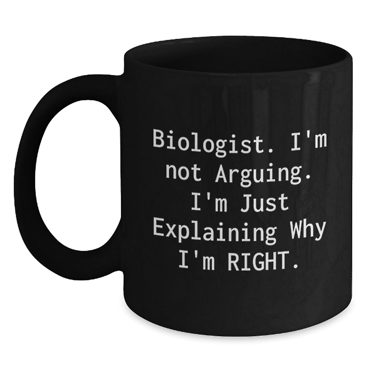 Funny Biologist Gifts Black Coffee Mug, 'I'm Not Arguing, I'm Just Explaining Why I'm Right', Graduation Unique Gifts from Friends, Family, or Coworkers - Main