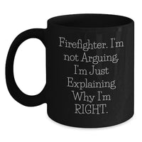 Load image into Gallery viewer, Firefighter Humor Gifts from Family Friends for Graduation - &#39;I&#39;m Not Arguing&#39; Black Coffee Mug, 11oz or 15oz, Microwave Dishwasher Safe - Main
