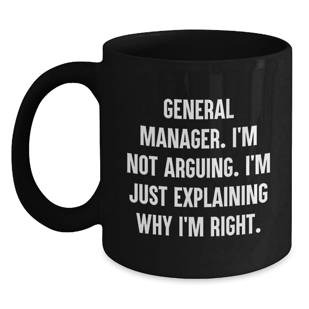 Funny General Manager Gifts, 'I'm Not Arguing, I'm Just Explaining Why I'm Right' Black Coffee Mugs for Birthday from Friends or Coworkers, Gifts for General Manager - Main