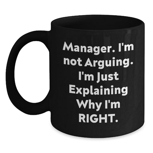 Funny Manager Gifts from Friends, Gifts for Manager, 'I'm Not Arguing, I'm Just Explaining Why I'm Right' Black Coffee Mug, Graduation Unique - Main