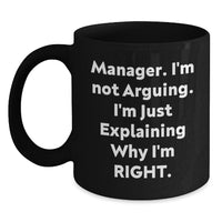 Load image into Gallery viewer, Funny Manager Gifts from Friends, Gifts for Manager, &#39;I&#39;m Not Arguing, I&#39;m Just Explaining Why I&#39;m Right&#39; Black Coffee Mug, Graduation Unique - Main

