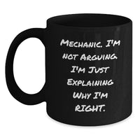 Load image into Gallery viewer, Funny Mechanic Gifts from Friends - &#39;I&#39;m Not Arguing, I&#39;m Just Explaining Why I&#39;m Right&#39; Black Coffee Mug, Birthday Unique Gifts for Mechanics - Main
