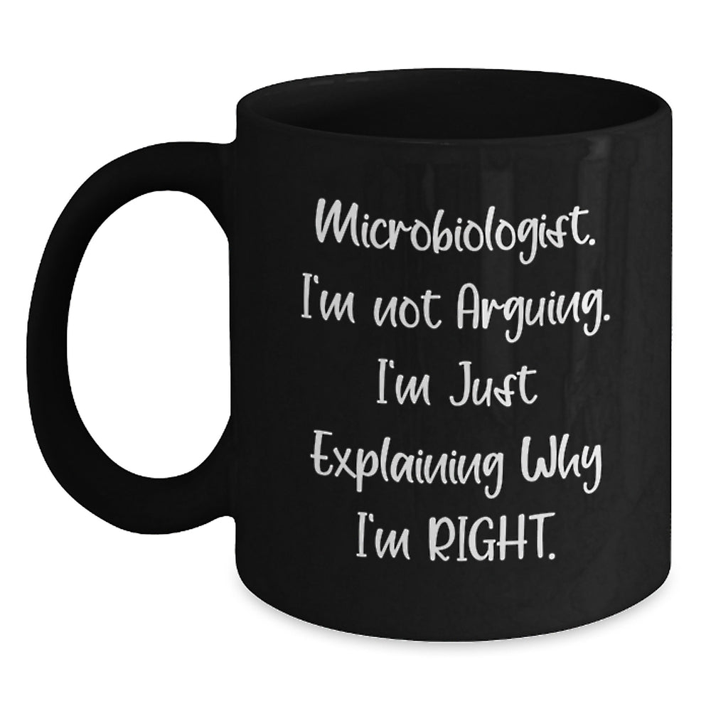 Funny Microbiologist Gifts for Men from Friends - 'I'm Not Arguing. I'm Just Explaining Why I'm Right.' Black Coffee Mug Christmas Unique Presents - Main