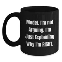 Load image into Gallery viewer, Funny Model Gifts, 'I'm Not Arguing. I'm Just Explaining Why I'm Right.' Black Coffee Mug for Birthday Unique Gifts from Friends - Main
