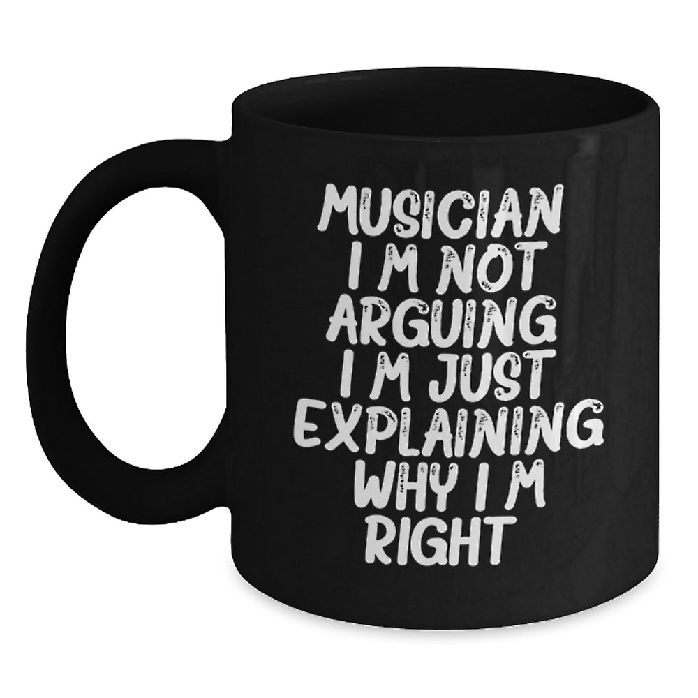 Funny Musician Gifts for Him, Black Coffee Mug, 'I'm Not Arguing. I'm Just Explaining Why I'm Right.' - Gifts from Family to Musician Friends, Unique Graduation Presents - Main
