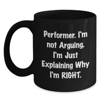 Load image into Gallery viewer, Funny Performer Gifts from Friends for Graduation, &#39;I&#39;m Not Arguing. I&#39;m Just Explaining Why I&#39;m Right.&#39; Black Coffee Mug - Main
