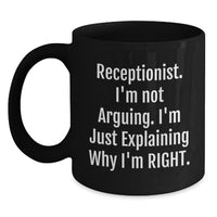 Load image into Gallery viewer, Funny Receptionist Gifts, Black Coffee Mug for Birthday, &#39;I&#39;m Not Arguing. I&#39;m Just Explaining Why I&#39;m Right.&#39; - Gifts from Friends, Coworkers, Family - Main
