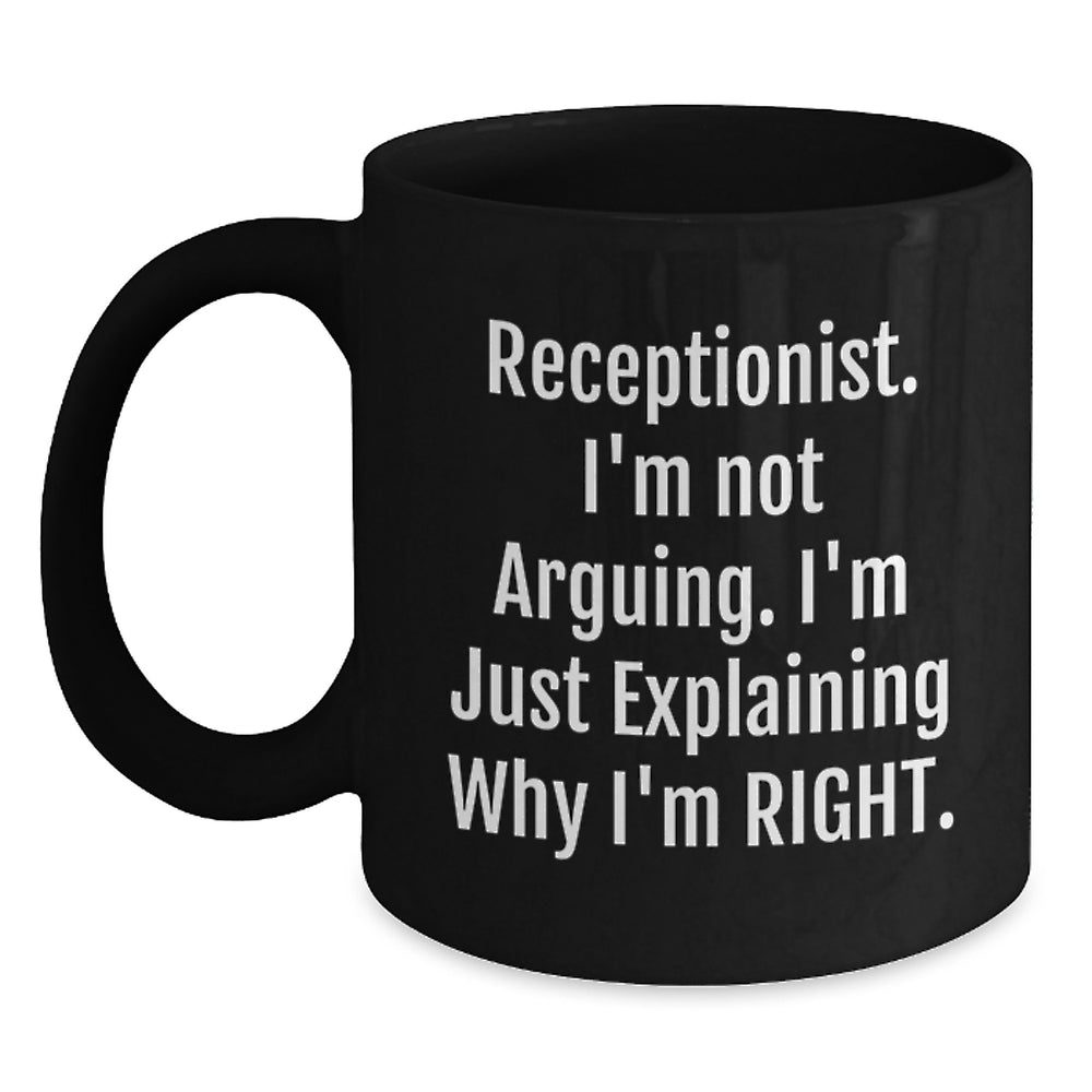 Funny Receptionist Gifts, Black Coffee Mug for Birthday, 'I'm Not Arguing. I'm Just Explaining Why I'm Right.' - Gifts from Friends, Coworkers, Family - Main
