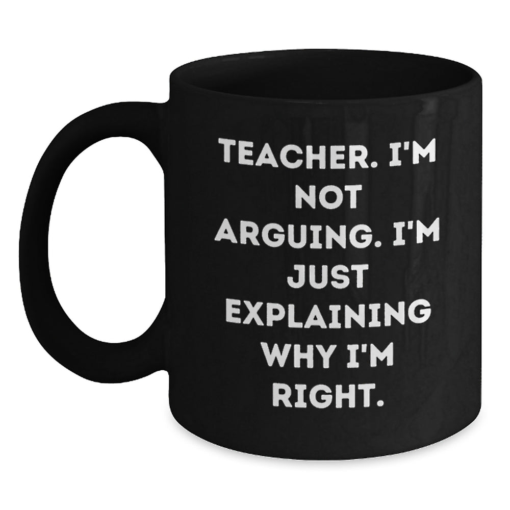 Funny Teacher Gifts from Men, Teacher Inspirational Mug, I'm Not Arguing Gifts for Teacher Graduation - Main