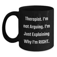 Load image into Gallery viewer, Funny Therapist Gifts, I&#39;m Not Arguing., Black Coffee Mugs for Graduation, Gifts from Friends, Gifts for Therapist - Main
