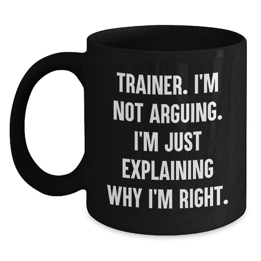 Trainer Gifts from Friends - Funny Quote Black Coffee Mug for Birthday, Trainer Lovers, and More, 11oz or 15oz Capacity - Main