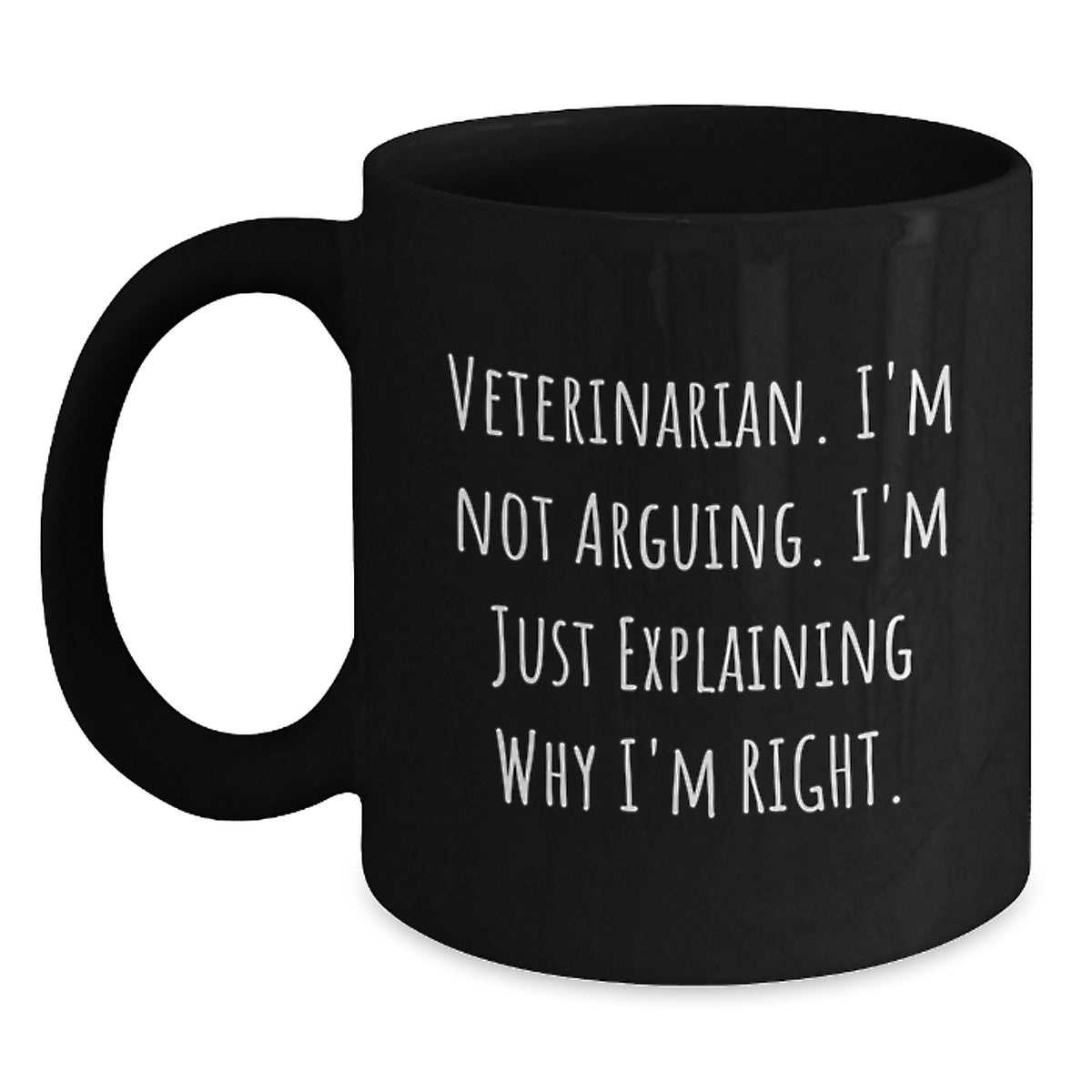 Funny Veterinarian Black Coffee Mug Gifts from Men Women Friends Family, 'I'm Not Arguing I'm Just Explaining Why I'm Right' Christmas Unique Mugs for Veterinarian, Black Coffee Mug - Main
