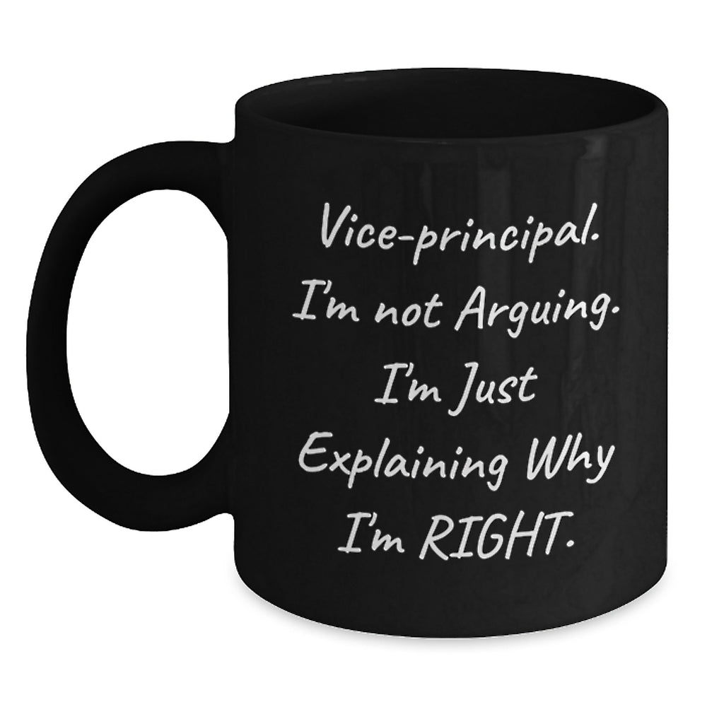 Vice-Principal Gifts from Friends - Funny Graduation Mugs for Vice-Principals - 'Vice-Principal I'm Not Arguing' - Main