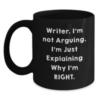 Load image into Gallery viewer, Funny Writer Gifts for Friends, 'I'm Not Arguing. I'm Just Explaining Why I'm Right.' Black Coffee Mug, Birthday Unique Gifts from Men, Women, Family - Main
