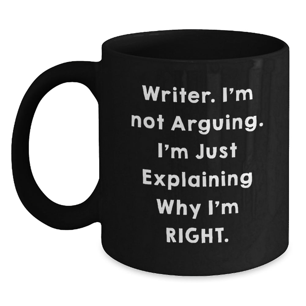 Funny Writer Gifts for Friends, 'I'm Not Arguing. I'm Just Explaining Why I'm Right.' Black Coffee Mug, Birthday Unique Gifts from Men, Women, Family - Main