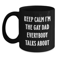 Load image into Gallery viewer, Funny Dad Gifts for Him, Black Coffee Mug, Keep Calm I&#39;m The Gay Dad Everybody Talks About, Christmas Unique Presents - Main

