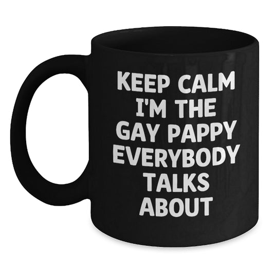 Pappy Birthday Unique Gifts from Friends, Funny Keep Calm I'm The Gay Pappy Everybody Talks About Black Coffee Mug, Gifts for Pappy - Main