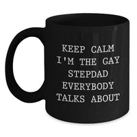 Load image into Gallery viewer, Funny Stepdad Gifts - &#39;Keep Calm I&#39;m The Gay Stepdad Everybody Talks About&#39; Black Coffee Mug, Perfect Graduation Gift from Friends or Family - Main
