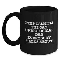 Load image into Gallery viewer, Funny Unbiological Dad Gifts, Keep Calm I&#39;m The Gay Unbiological Dad Everybody Talks About Black Coffee Mug, Birthday Unique Gifts from Men to Unbiological Dad - Main
