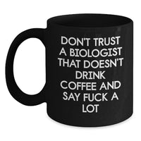 Load image into Gallery viewer, Funny Biologist Gifts, Black Coffee Mug, &#39;Don&#39;t Trust...&#39; Sarcasm Quote, Gifts from Women to Biologist Friends, Perfect Graduation Unique Gifts for Him - Main
