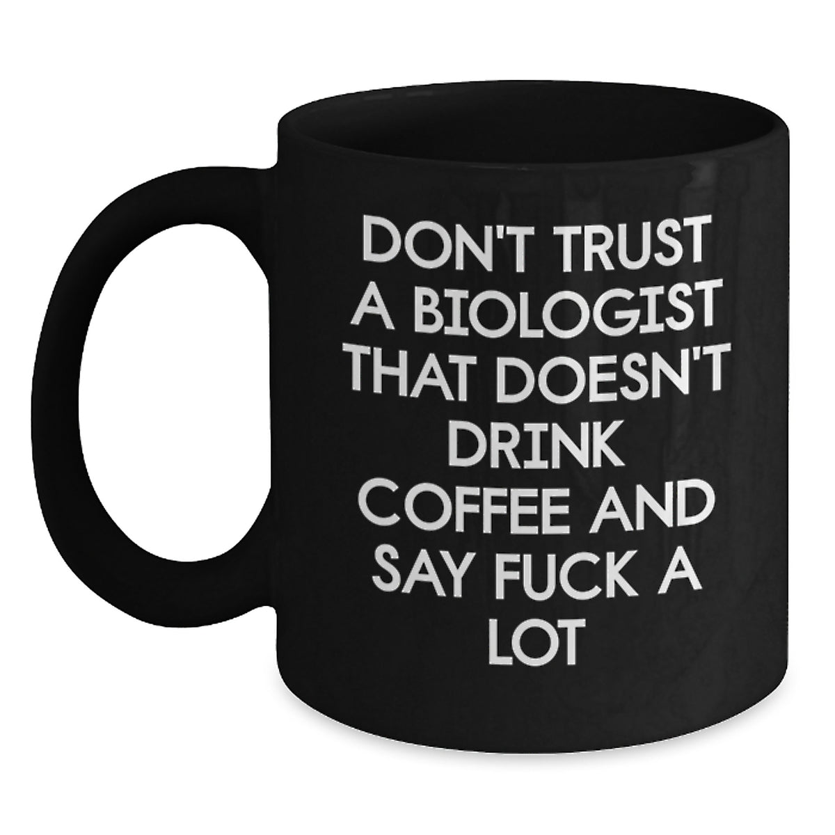 Funny Biologist Gifts, Black Coffee Mug, 'Don't Trust...' Sarcasm Quote, Gifts from Women to Biologist Friends, Perfect Graduation Unique Gifts for Him - Main