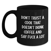 Load image into Gallery viewer, Funny Cook Gifts for Him, Black Coffee Mug with Quote &#39;Don&#39;t Trust A Cook That Doesn&#39;t Drink Coffee And Say F--k A Lot&#39;, Birthday Unique Gifts from Men to Friends - Main
