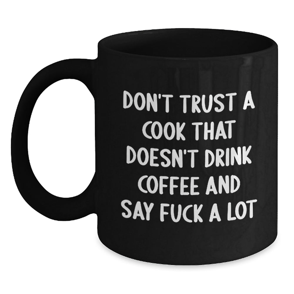 Funny Cook Gifts for Him, Black Coffee Mug with Quote 'Don't Trust A Cook That Doesn't Drink Coffee And Say F--k A Lot', Birthday Unique Gifts from Men to Friends - Main