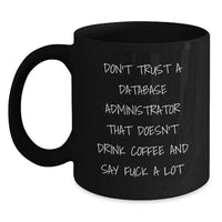 Load image into Gallery viewer, Funny Database Administrator Gifts, Black Coffee Mug for Graduation, &#39;Don&#39;t Trust...&#39; Quote, Gifts from Friends, for Database Administrator - Main

