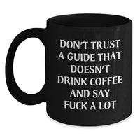 Load image into Gallery viewer, Funny Guide Gifts for Men from Friends - Don&#39;t Trust A Guide That Doesn&#39;t Drink Coffee - 11oz or 15oz Black Ceramic Mug for Guide Graduation - Main
