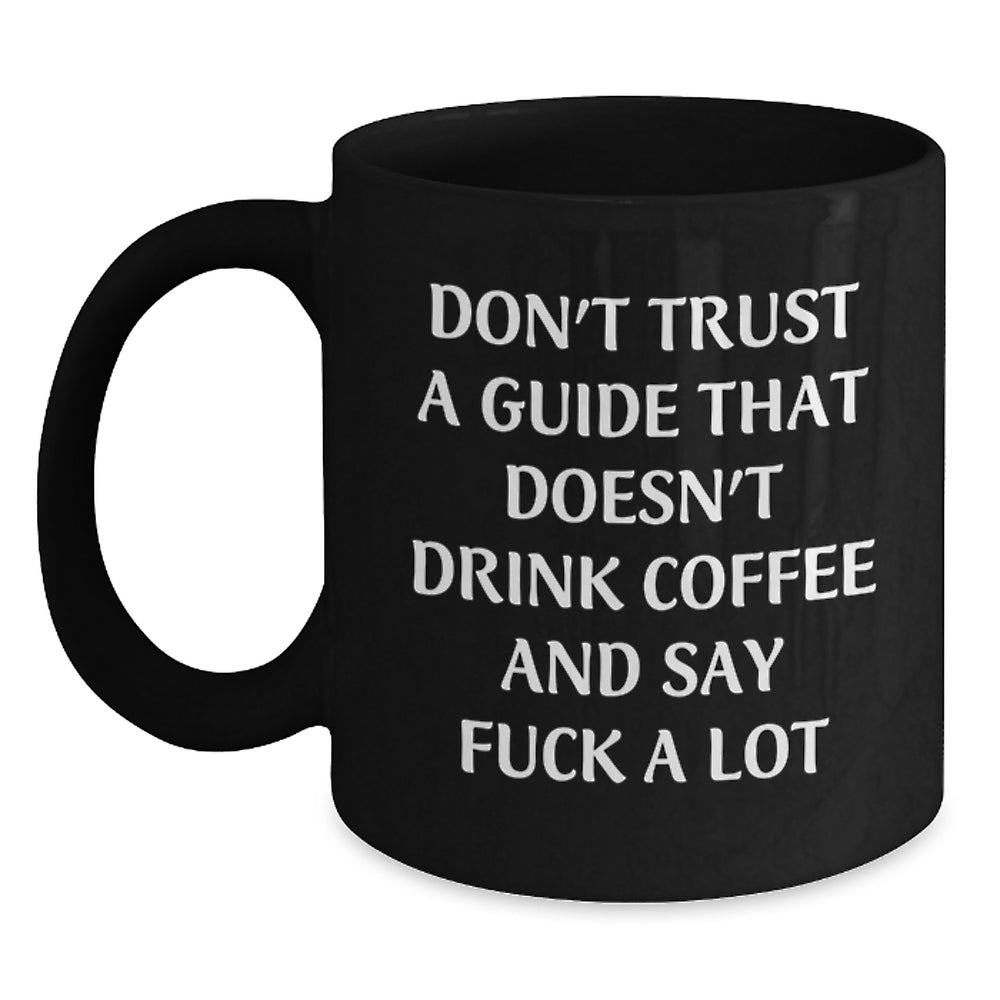 Funny Guide Gifts for Men from Friends - Don't Trust A Guide That Doesn't Drink Coffee - 11oz or 15oz Black Ceramic Mug for Guide Graduation - Main